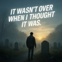 It wasn’t over when I thought it was